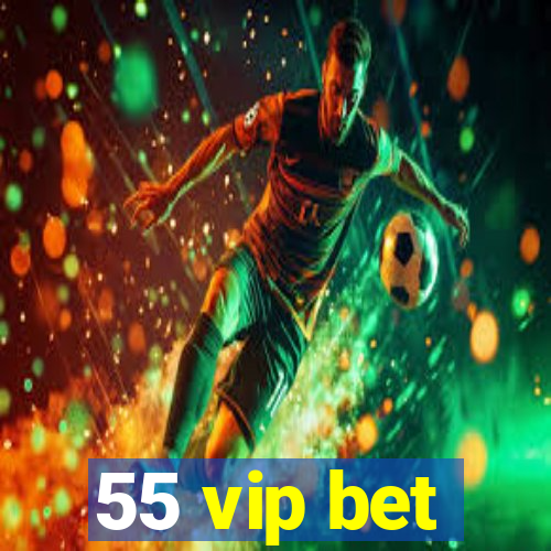 55 vip bet